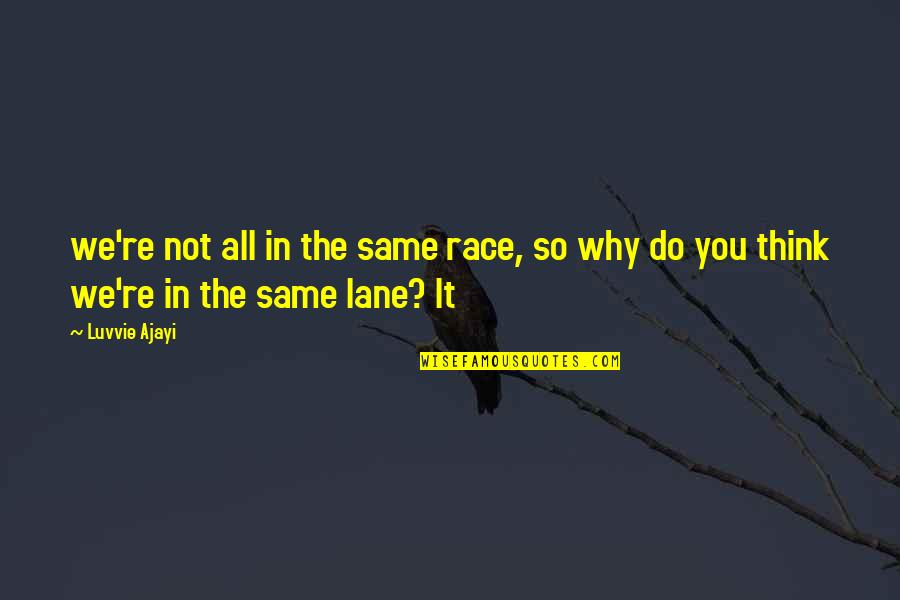 Christian Onesies Quotes By Luvvie Ajayi: we're not all in the same race, so