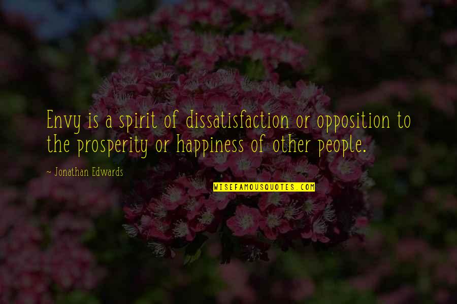 Christian Opposition Quotes By Jonathan Edwards: Envy is a spirit of dissatisfaction or opposition