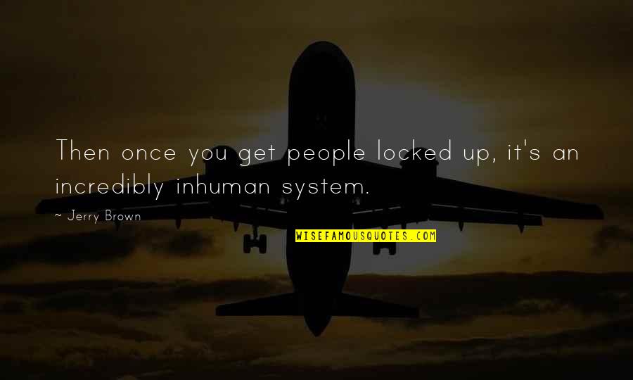 Christian Orthodoxy Quotes By Jerry Brown: Then once you get people locked up, it's