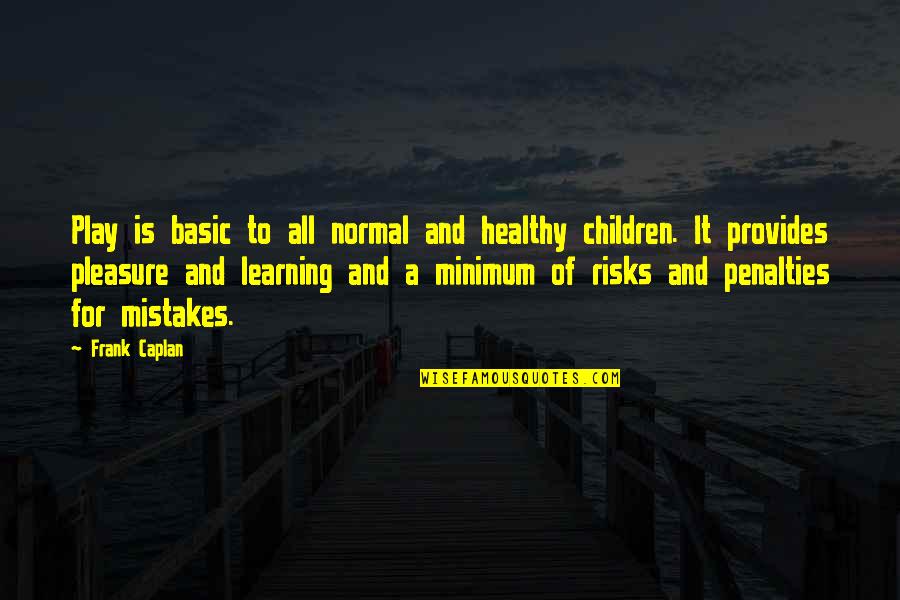 Christian Outreach Quotes By Frank Caplan: Play is basic to all normal and healthy