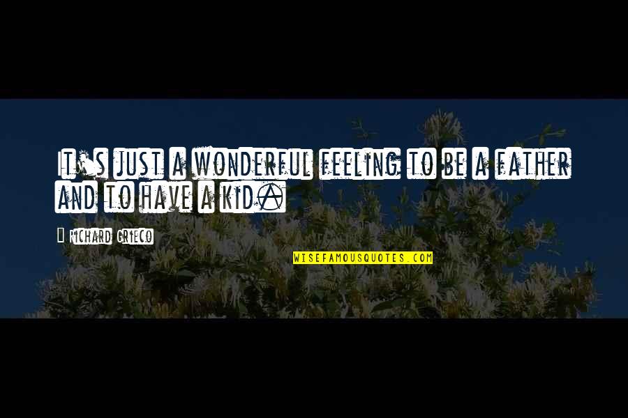 Christian Parents Quotes By Richard Grieco: It's just a wonderful feeling to be a Christian Parents Quotes By Richard Grieco: It's just a wonderful feeling to be a