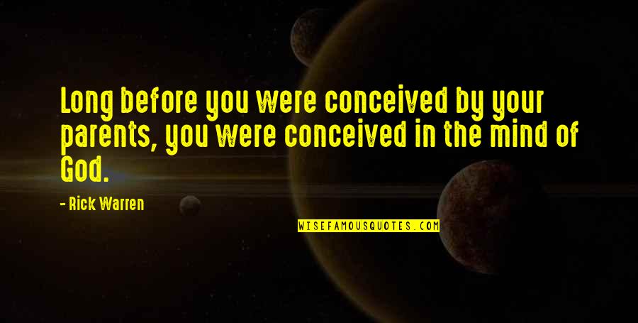 Christian Parents Quotes By Rick Warren: Long before you were conceived by your parents, Christian Parents Quotes By Rick Warren: Long before you were conceived by your parents,