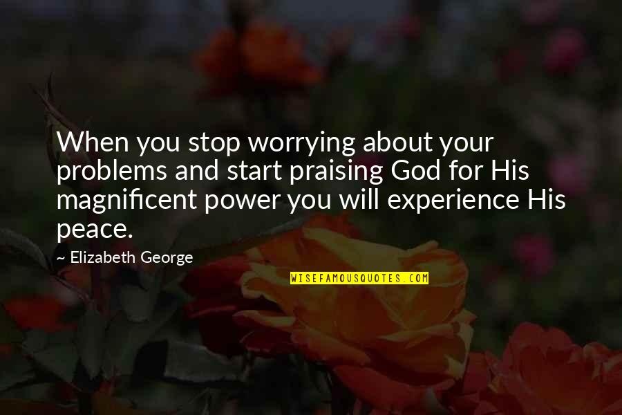 Christian Peace Quotes By Elizabeth George: When you stop worrying about your problems and