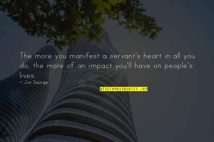 Christian Peace Quotes By Jim George: The more you manifest a servant's heart in