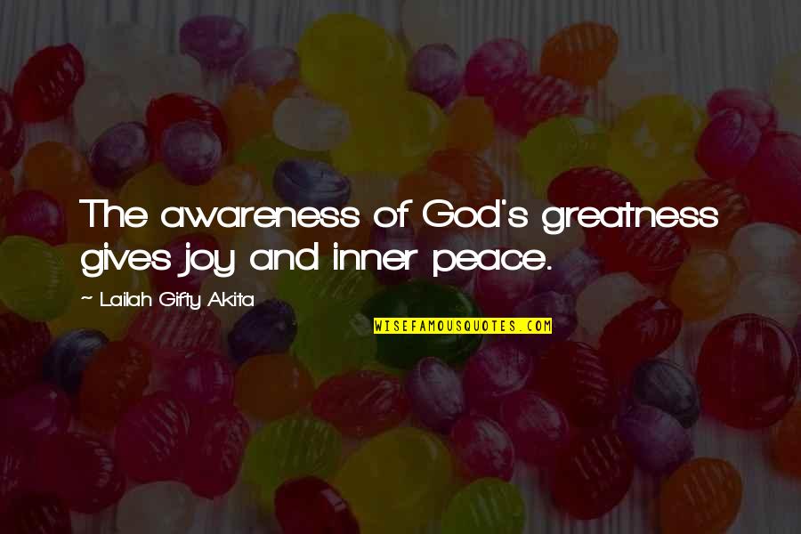 Christian Peace Quotes By Lailah Gifty Akita: The awareness of God's greatness gives joy and
