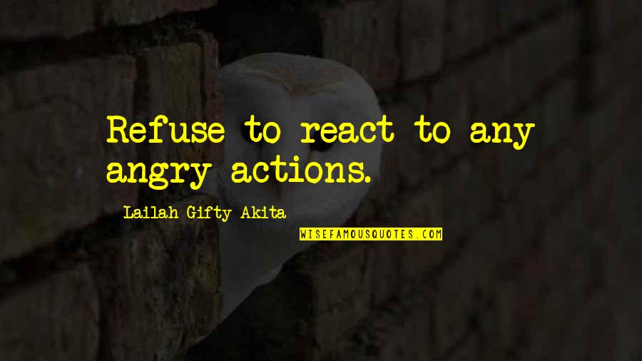 Christian Peace Quotes By Lailah Gifty Akita: Refuse to react to any angry actions.