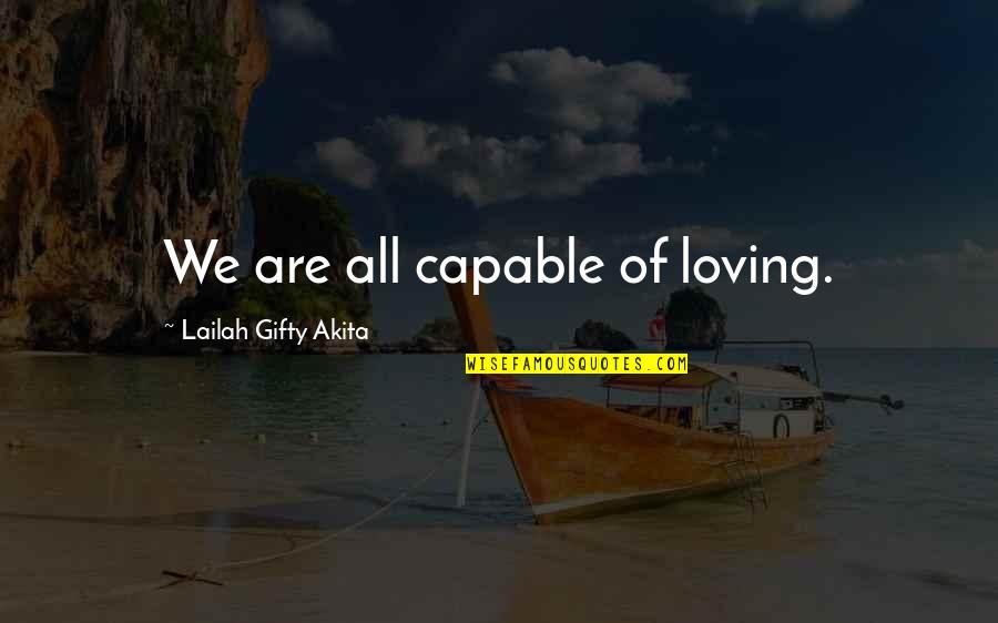 Christian Peace Quotes By Lailah Gifty Akita: We are all capable of loving.