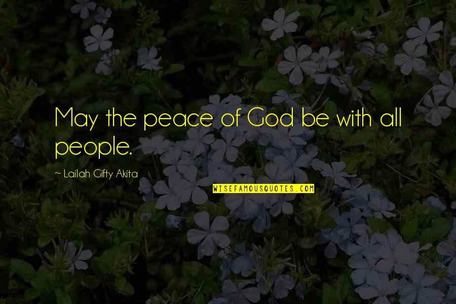 Christian Peace Quotes By Lailah Gifty Akita: May the peace of God be with all