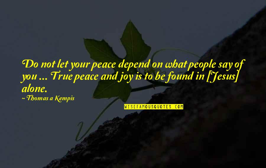 Christian Peace Quotes By Thomas A Kempis: Do not let your peace depend on what