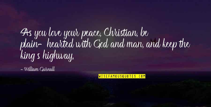 Christian Peace Quotes By William Gurnall: As you love your peace, Christian, be plain-hearted