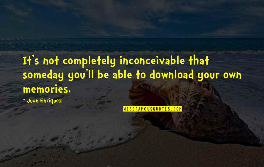 Christian Pedagogy Quotes By Juan Enriquez: It's not completely inconceivable that someday you'll be