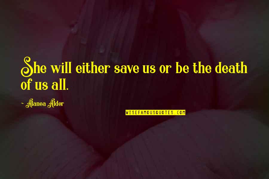 Christian Pentecost Quotes By Alanea Alder: She will either save us or be the