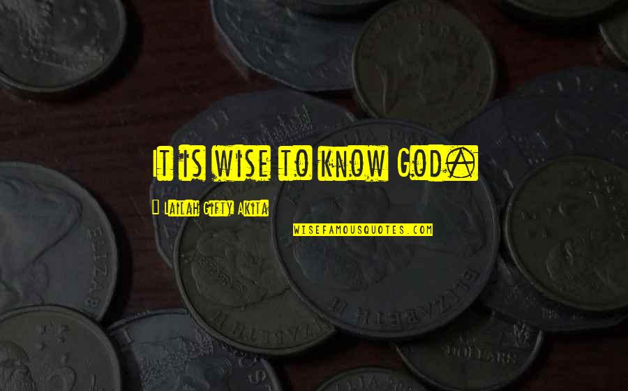 Christian Philosopher Quotes By Lailah Gifty Akita: It is wise to know God.