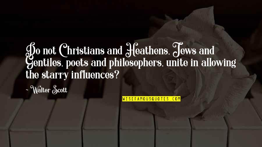 Christian Philosopher Quotes By Walter Scott: Do not Christians and Heathens, Jews and Gentiles,