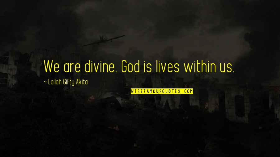 Christian Philosophy Quotes By Lailah Gifty Akita: We are divine. God is lives within us.