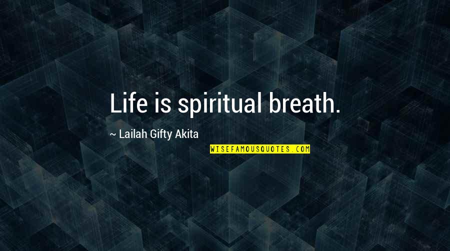 Christian Philosophy Quotes By Lailah Gifty Akita: Life is spiritual breath.