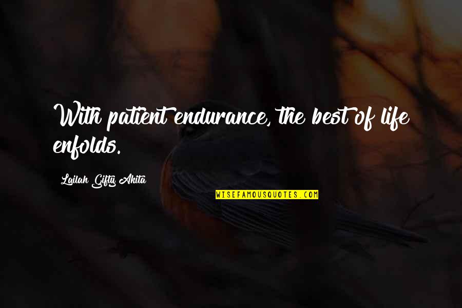 Christian Philosophy Quotes By Lailah Gifty Akita: With patient endurance, the best of life enfolds.