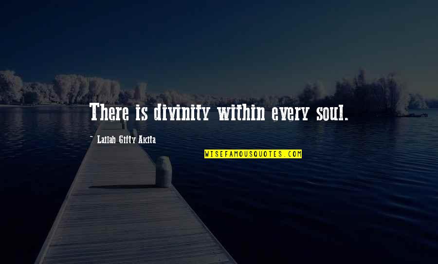Christian Philosophy Quotes By Lailah Gifty Akita: There is divinity within every soul.