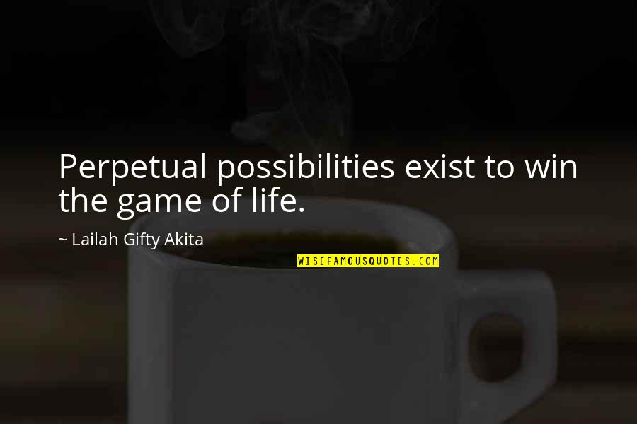 Christian Philosophy Quotes By Lailah Gifty Akita: Perpetual possibilities exist to win the game of
