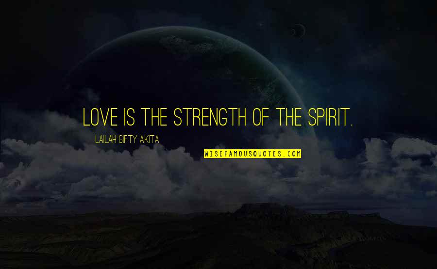 Christian Philosophy Quotes By Lailah Gifty Akita: Love is the strength of the spirit.