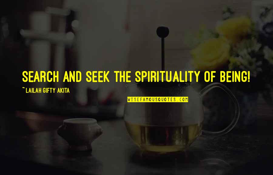 Christian Philosophy Quotes By Lailah Gifty Akita: Search and seek the spirituality of being!