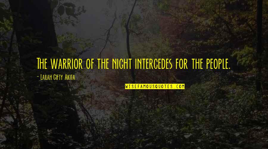 Christian Philosophy Quotes By Lailah Gifty Akita: The warrior of the night intercedes for the