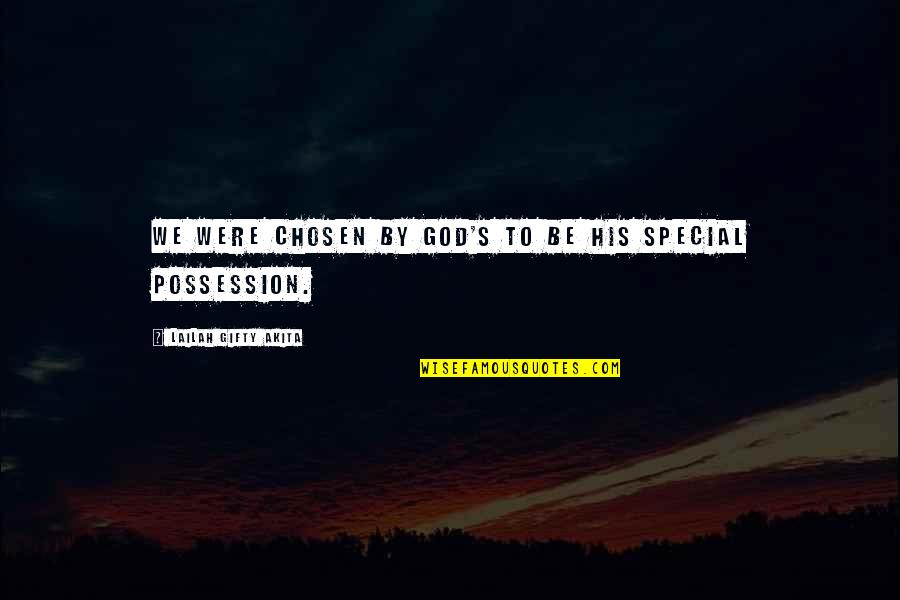 Christian Philosophy Quotes By Lailah Gifty Akita: We were chosen by God's to be His