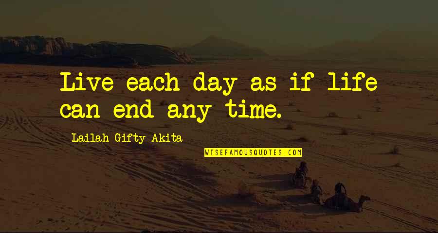 Christian Philosophy Quotes By Lailah Gifty Akita: Live each day as if life can end