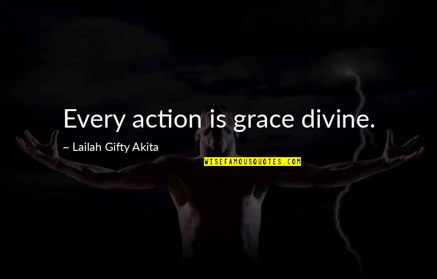 Christian Philosophy Quotes By Lailah Gifty Akita: Every action is grace divine.