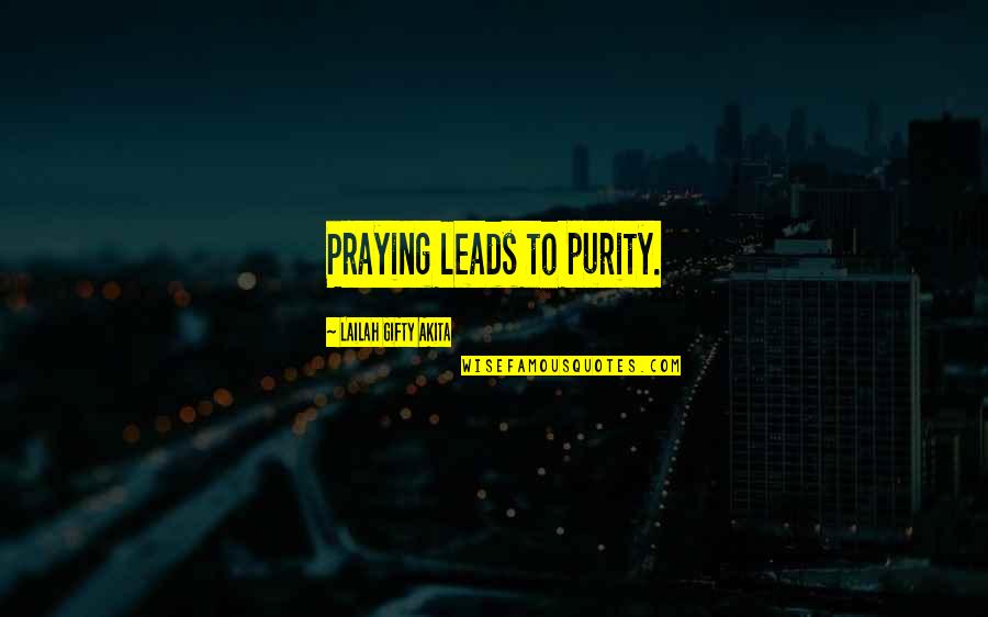 Christian Philosophy Quotes By Lailah Gifty Akita: Praying leads to purity.