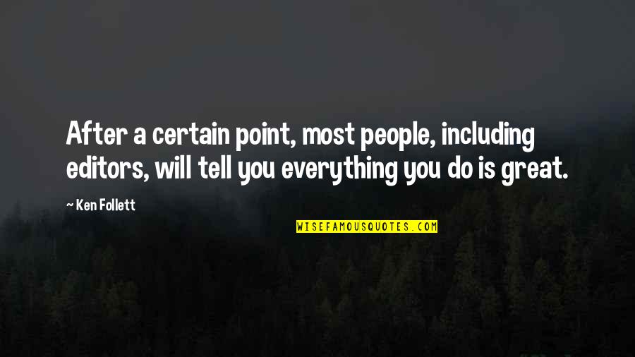 Christian Poet Quotes By Ken Follett: After a certain point, most people, including editors, Christian Poet Quotes By Ken Follett: After a certain point, most people, including editors,