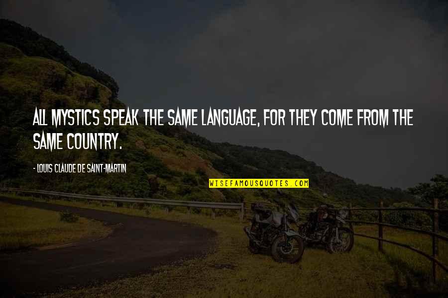 Christian Poet Quotes By Louis Claude De Saint-Martin: All mystics speak the same language, for they Christian Poet Quotes By Louis Claude De Saint-Martin: All mystics speak the same language, for they