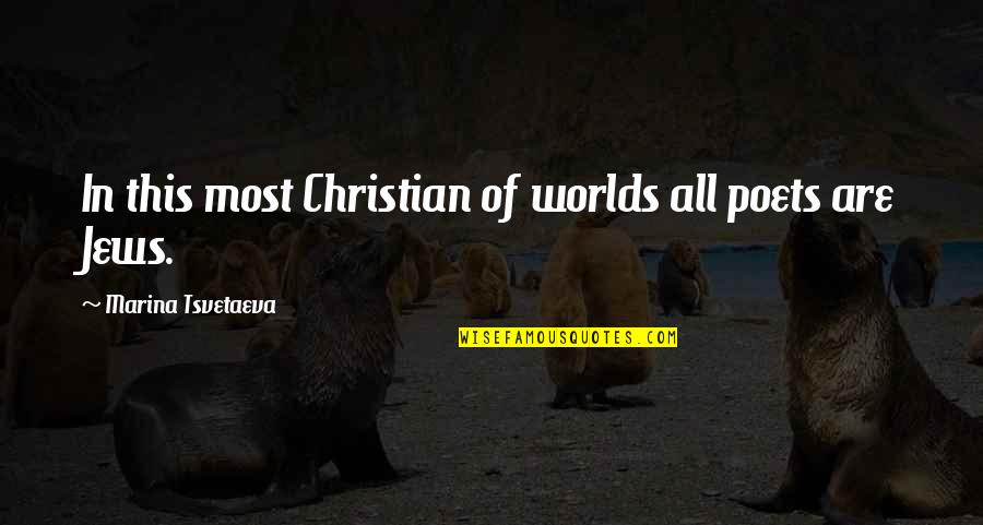 Christian Poet Quotes By Marina Tsvetaeva: In this most Christian of worlds all poets