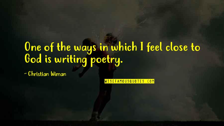Christian Poetry And Quotes By Christian Wiman: One of the ways in which I feel