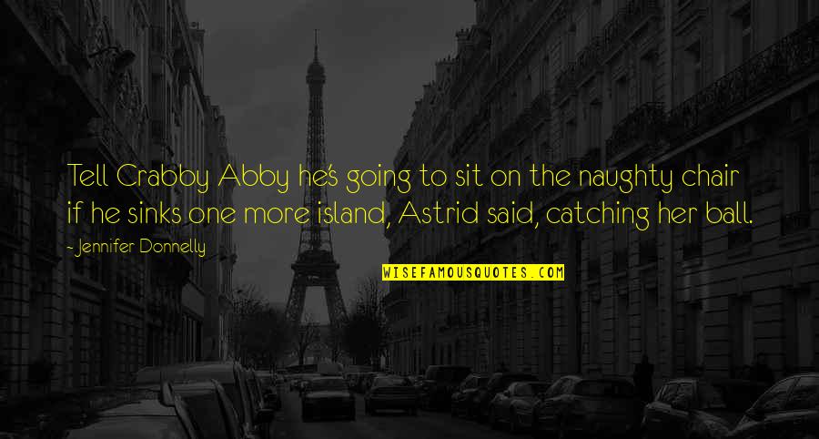 Christian Positive Affirmation Quotes By Jennifer Donnelly: Tell Crabby Abby he's going to sit on
