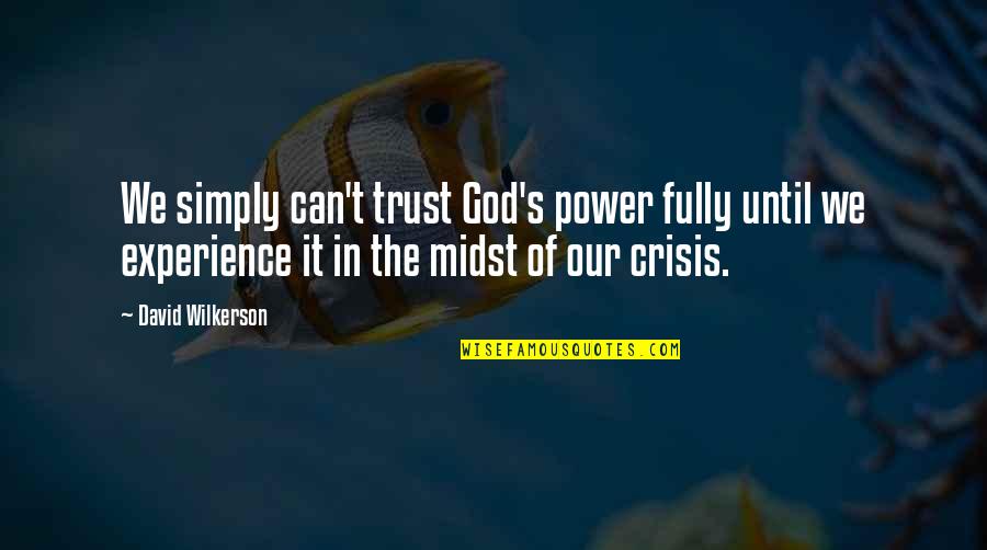 Christian Power Quotes By David Wilkerson: We simply can't trust God's power fully until