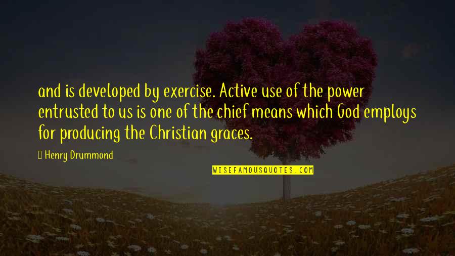 Christian Power Quotes By Henry Drummond: and is developed by exercise. Active use of