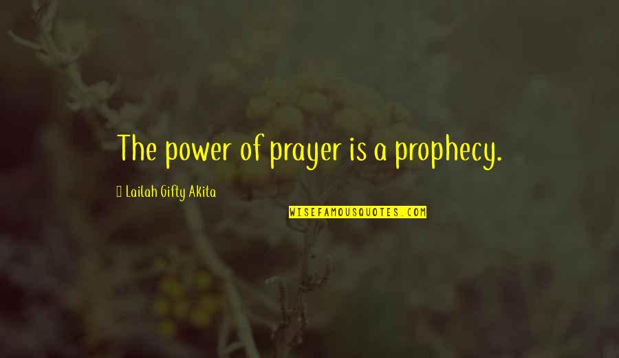 Christian Power Quotes By Lailah Gifty Akita: The power of prayer is a prophecy.