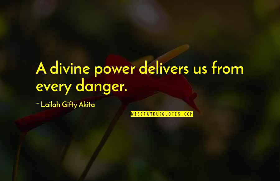 Christian Power Quotes By Lailah Gifty Akita: A divine power delivers us from every danger.
