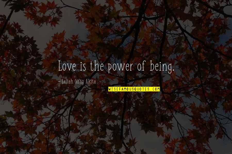 Christian Power Quotes By Lailah Gifty Akita: Love is the power of being.