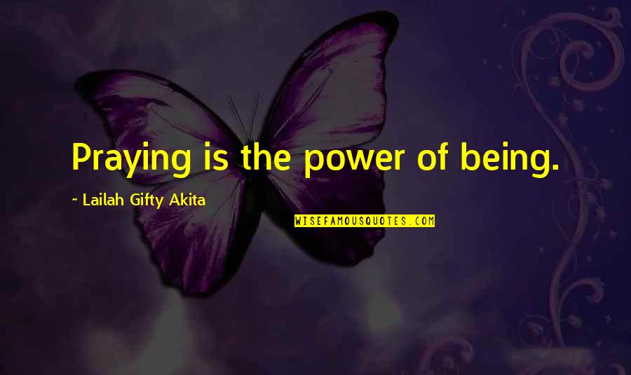 Christian Power Quotes By Lailah Gifty Akita: Praying is the power of being.