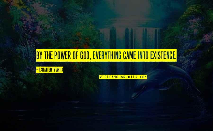 Christian Power Quotes By Lailah Gifty Akita: By the power of God, everything came into