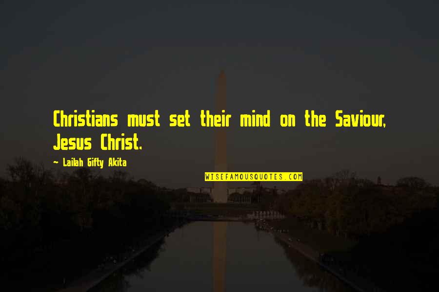 Christian Power Quotes By Lailah Gifty Akita: Christians must set their mind on the Saviour,