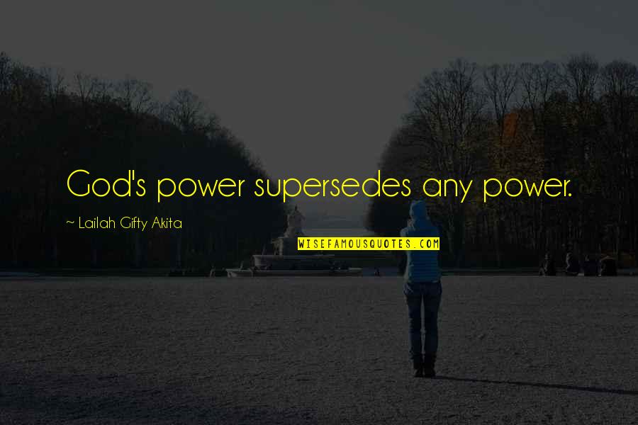 Christian Power Quotes By Lailah Gifty Akita: God's power supersedes any power.