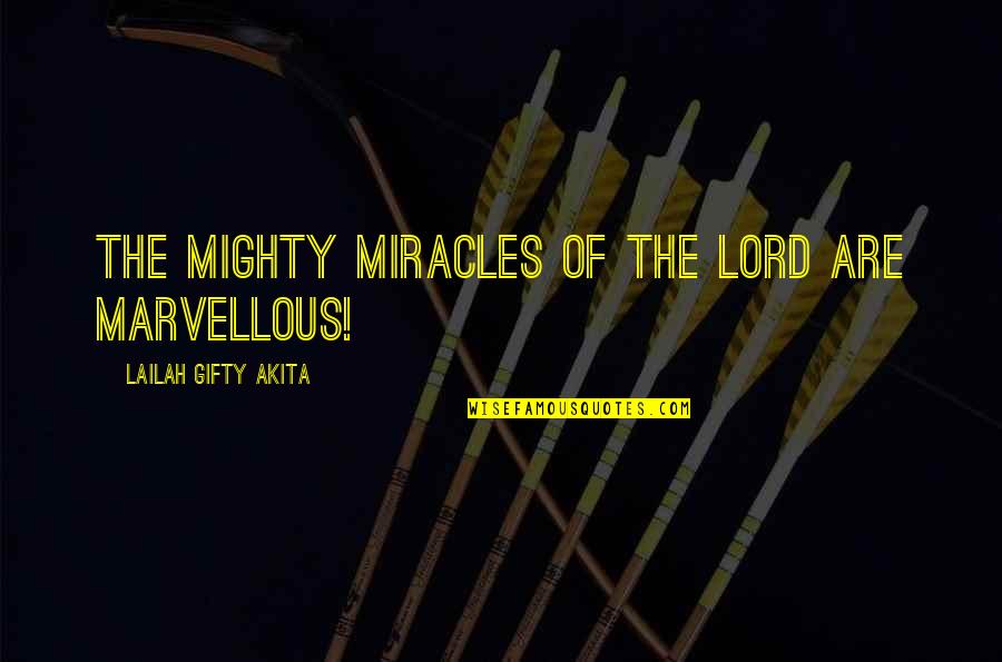 Christian Power Quotes By Lailah Gifty Akita: The mighty miracles of the Lord are marvellous!