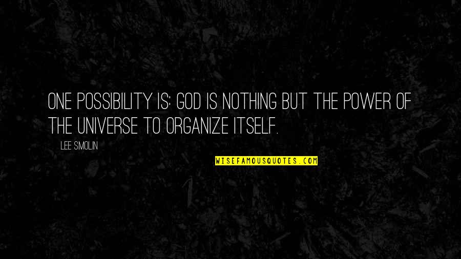 Christian Power Quotes By Lee Smolin: One possibility is: God is nothing but the