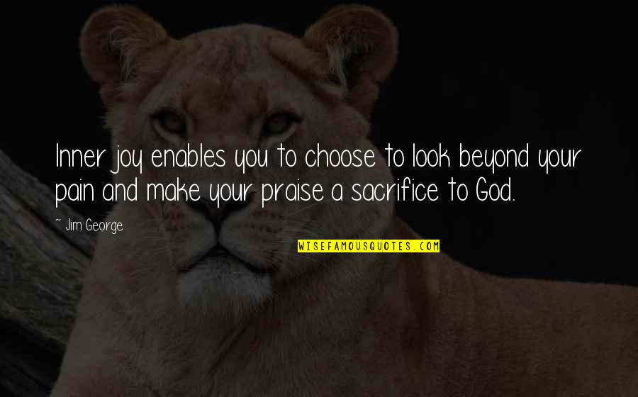 Christian Praise Quotes By Jim George: Inner joy enables you to choose to look