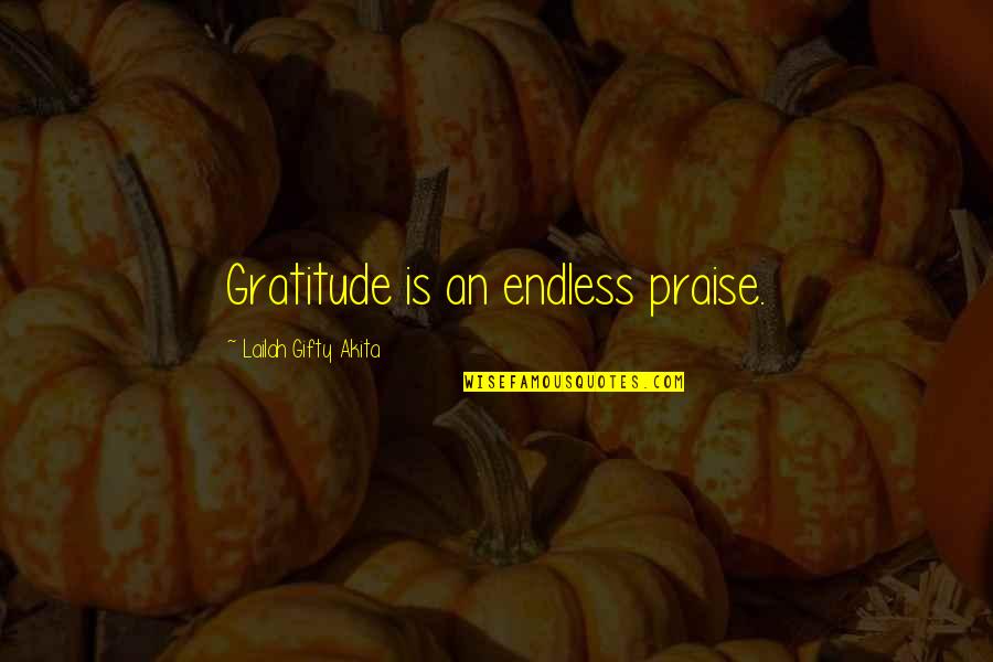 Christian Praise Quotes By Lailah Gifty Akita: Gratitude is an endless praise.