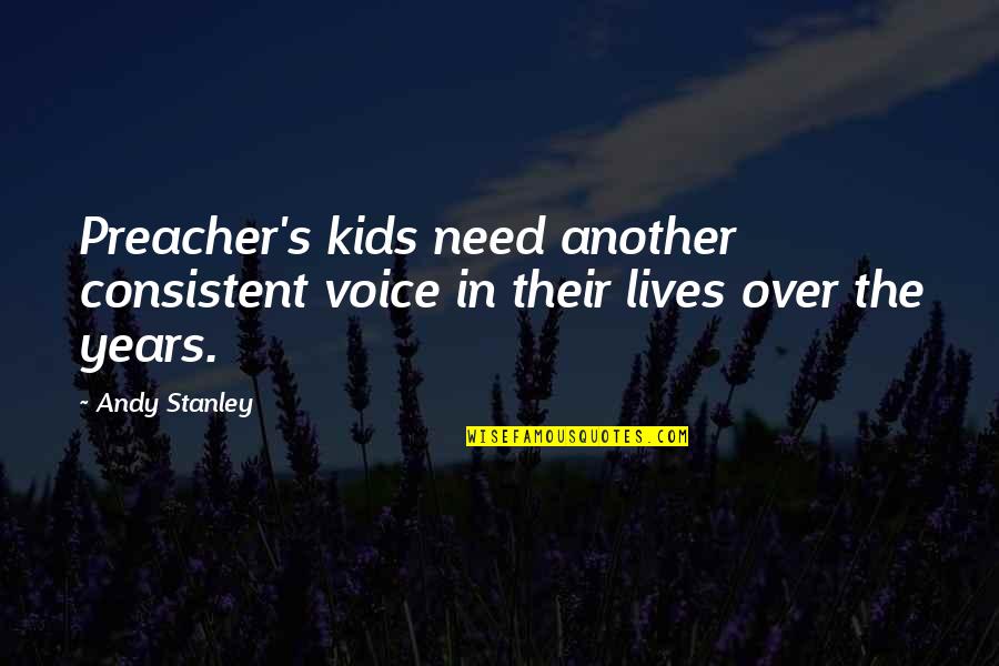 Christian Preacher Quotes By Andy Stanley: Preacher's kids need another consistent voice in their