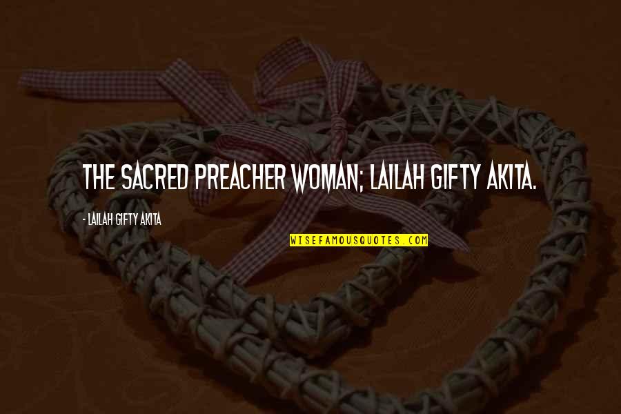 Christian Preacher Quotes By Lailah Gifty Akita: The sacred preacher woman; Lailah Gifty Akita.